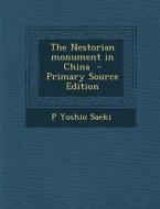 The Nestorian Monument in China - Primary Source Edition di P. Yoshio Saeki edito da Nabu Press