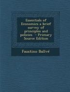 Essentials of Economics a Brief Survey of Principles and Policies di Faustino Ballve edito da Nabu Press