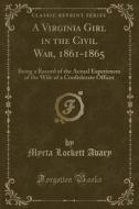 A Virginia Girl In The Civil War, 1861-1865 di Myrta Lockett Avary edito da Forgotten Books