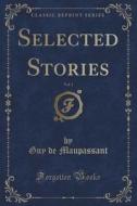 Selected Stories, Vol. 1 (classic Reprint) di Guy De Maupassant edito da Forgotten Books
