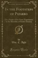 In The Footsteps Of Pizarro di Wm C Agle edito da Forgotten Books