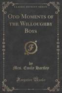 Odd Moments Of The Willoughby Boys (classic Reprint) di Mrs Emily Hartley edito da Forgotten Books