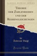 Theorie Der Zahlenreihen Und Der Reihengleichungen (classic Reprint) di Andreas Voigt edito da Forgotten Books