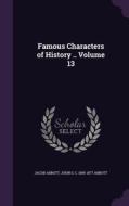 Famous Characters Of History .. Volume 13 di Jacob Abbott, John S C 1805-1877 Abbott edito da Palala Press
