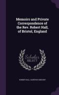 Memoirs And Private Correspondence Of The Rev. Robert Hall, Of Bristol, England di Robert Hall, Olinthus Gregory edito da Palala Press