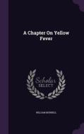 A Chapter On Yellow Fever di William Murrell edito da Palala Press