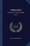 Catena Aurea: Commentary on the Four Gospels; Volume 5 di Saint Thomas (Aquinas) edito da CHIZINE PUBN