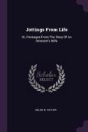 Jottings from Life: Or, Passages from the Diary of an Itinerant's Wife di Helen R. Cutler edito da CHIZINE PUBN