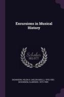 Excursions in Musical History di Helen A. Dickinson, Clarence Dickinson edito da CHIZINE PUBN