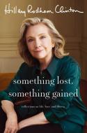 Something Lost, Something Gained di Hillary Rodham Clinton edito da Simon & Schuster UK