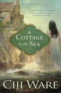 A Cottage By The Sea di Ciji Ware edito da Sourcebooks, Inc