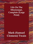 Life on the Mississippi, Complete di Mark Twain edito da PAPERBACKSHOPS.CO