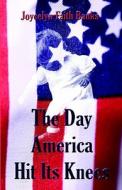 The Day America Hit Its Knees di Joycelyn Faith Banks, Jocelyn Faith Banks edito da America Star Books