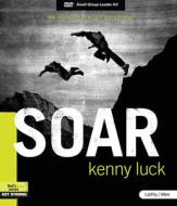 Soar: Are You Ready to Accept God's Power? (DVD Leader Kit) di Kenny Luck edito da Lifeway Church Resources