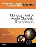 Management Of Acute Obstetric Emergencies di Baha M. Sibai edito da Elsevier Health Sciences