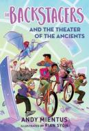 The Backstagers and the Theater of the Ancients (Backstagers #2) di Andy Mientus edito da AMULET BOOKS