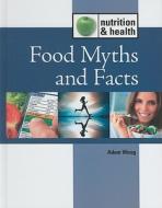 Food Myths and Facts di Adam Woog edito da Lucent Books