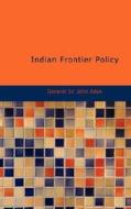 Indian Frontier Policy di General Sir John Adye edito da Bibliolife