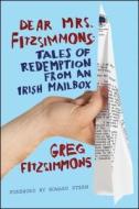 Dear Mrs. Fitzsimmons: Tales of Redemption from an Irish Mailbox di Greg Fitzsimmons edito da SIMON & SCHUSTER