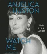 Watch Me di Anjelica Huston edito da Simon & Schuster Audio