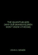 The Quantum God di John S. Denker edito da iUniverse