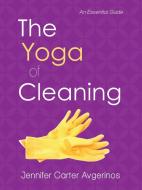 The Yoga of Cleaning di Jennifer Carter Avgerinos edito da Balboa Press