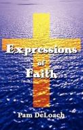 Expressions Of Faith di Pam Deloach edito da America Star Books