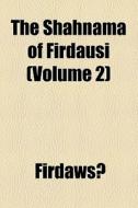 The Shahnama Of Firdausi (volume 2) di Firdawsi edito da General Books Llc