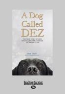 A Dog Called Dez: The True Story of How One Amazing Dog Changed His Owner's Life (Large Print 16pt) di John Tovey, Veronica Clark edito da READHOWYOUWANT