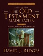 Selections from the Old Testament Made Easier: Volume 1 Genesis Through Deuteronomy di David J. Ridges edito da CEDAR FORT INC