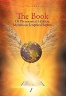 The Book of Phenomenal, Hidden, Mysterious Scriptural Secrets di Jan Hershberger edito da Xlibris
