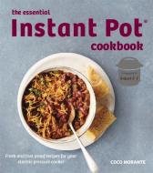 The Essential Instant Pot Cookbook di Coco Morante edito da Little, Brown Book Group