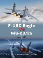F-15C Eagle vs MiG-23/25 di Doug Dildy, Tom Cooper edito da Bloomsbury Publishing PLC