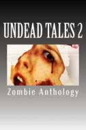 Undead Tales 2 di Armand Rosamilia, David Dunwoody, Larry C. Kerr edito da Createspace