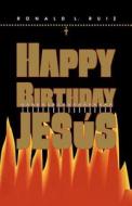 Happy Birthday Jesus di Ronald L. Ruiz edito da Createspace