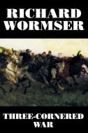 Three-Cornered War di Richard Wormser edito da Wildside Press