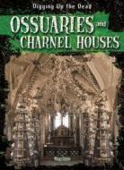 Ossuaries and Charnel Houses di Greg Roza edito da Gareth Stevens Publishing