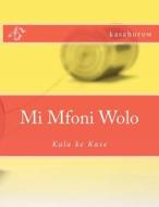 Mi Mfoni Wolo: Kala Ke Kase di Kasahorow edito da Createspace