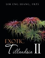 Exotic Tillandsia II di F R P S Sim Eng Hiang edito da Partridge Singapore