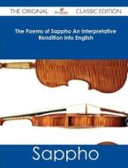 The Poems of Sappho an Interpretative Rendition Into English - The Original Classic Edition di Sappho edito da Emereo Classics
