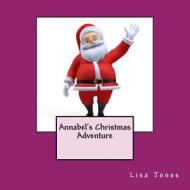 Annabel's Christmas Adventure di Lisa Jones edito da Createspace