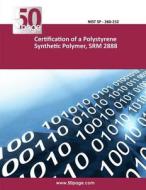Certification of a Polystyrene Synthetic Polymer, Srm 2888 di Nist edito da Createspace