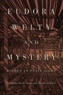 Eudora Welty And Mystery di Jacob Agner edito da University Press Of Mississippi