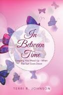 In Between Time di Terri R. Johnson edito da Xlibris