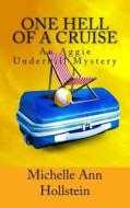 One Hell of a Cruise: An Aggie Underhill Mystery di Michelle Ann Hollstein edito da Createspace
