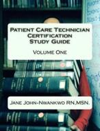 Patient Care Technician Certification Study Guide: Volume One di Msn Jane John-Nwankwo Rn edito da Createspace