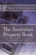 The Australian Property Book di Kizzi Nkwocha edito da Createspace