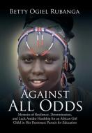 Against All Odds di Betty Ogiel Rubanga edito da Xlibris