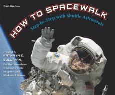 How to Spacewalk di Kathryn Sullivan, Michael J. Rosen edito da MIT KIDS PR