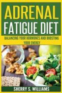 Adrenal Fatigue Diet di Williams Sherry S. Williams edito da CreateSpace Independent Publishing Platform